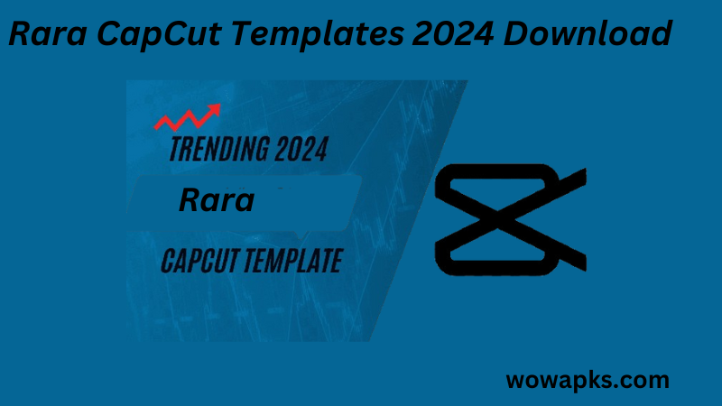 Rara CapCut Templates 2024 Download